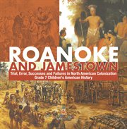 Roanoke and jamestown! trial, error, successes and failures in north american colonization grad cover image