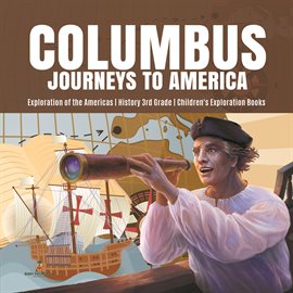 Cover image for Columbus Journeys to America  Exploration of the Americas  History 3rd Grade  Children's Explorat
