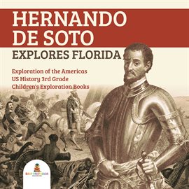 Cover image for Hernando de Soto Explores Florida  Exploration of the Americas  US History 3rd Grade  Children's