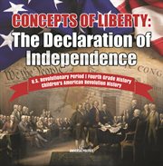 Concepts of liberty : the declaration of independence u.s. revolutionary period fourth grade hi cover image