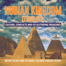Cover image for Nubian Kingdom (1000 BC) : Culture, Conflicts and Its Glittering Treasures  Ancient History Book ...