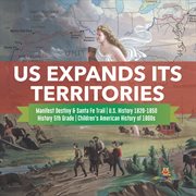 Us expands its territories manifest destiny & santa fe trail u.s. history 1820-1850 history 5t cover image