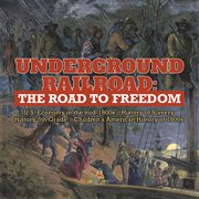 Underground railroad : the road to freedom u.s. economy in the mid-1800s history of slavery hi cover image