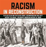 Racism in reconstruction ku klux klan and the black codes reconstruction 1865-1877 history 5th : 1877 History 5th cover image