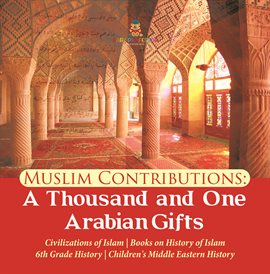 Cover image for Muslim Contributions : A Thousand and One Arabian Gifts Civilizations of Islam Books on History