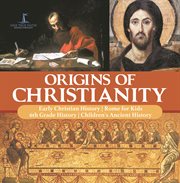 Origins of christianity  early christian history  rome for kids  6th grade history  children's an cover image