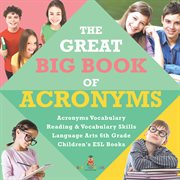 The great big book of acronyms acronyms vocabulary reading & vocabulary skills language arts 6 cover image