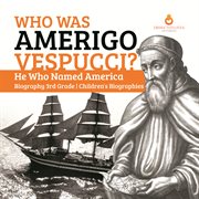 Who was amerigo vespucci?  he who named america  biography 3rd grade  children's biographies cover image