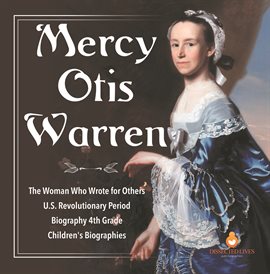 Cover image for Mercy Otis Warren The Woman Who Wrote for Others U.S. Revolutionary Period Biography 4th Grade