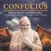 Confucius  chinese teacher and philosopher  first chinese reader  biography for 5th graders  chil cover image