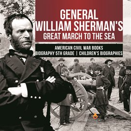 Cover image for General William Sherman's Great March to the Sea  American Civil War Books  Biography 5th Grade  ...