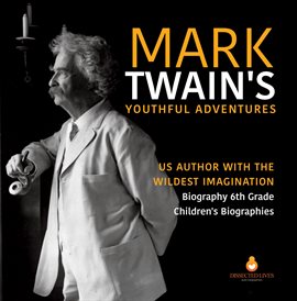 Cover image for Mark Twain's Youthful Adventures US Author with the Wildest Imagination Biography 6th Grade Ch