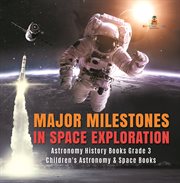 Major milestones in space exploration  astronomy history books grade 3  children's astronomy & sp cover image