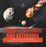 Comets, meteors and asteroids  science space books grade 3  children's astronomy & space books cover image