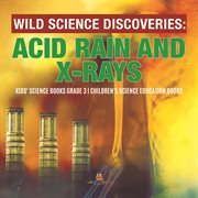 Wild science discoveries : acid rain and x-rays cover image
