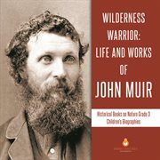 Wilderness warrior : life and works of john muir  historical books on nature grade 3  children's cover image