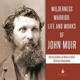 Cover image for Wilderness Warrior : Life and Works of John Muir  Historical Books on Nature Grade 3  Children's ...