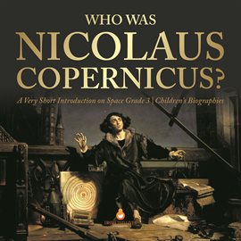 Cover image for Who Was Nicolaus Copernicus?  A Very Short Introduction on Space Grade 3  Children's Biographies