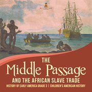 The middle passage and the african slave trade  history of early america grade 3  children's amer cover image