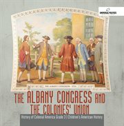 The albany congress and the colonies' union  history of colonial america grade 3  children's amer cover image