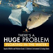 There's a huge problem floating in the water aquatic wildlife and pollution grade 3 children's cover image