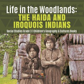 Cover image for Life in the Woodlands : The Haida and Iroquois Indians  Social Studies Grade 3  Children's Geogra...