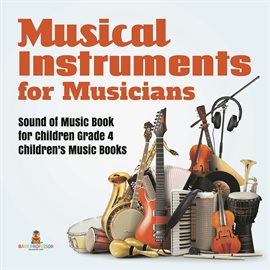 Cover image for Musical Instruments for Musicians Sound of Music Book for Children Grade 4 Children's Music Books