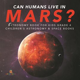 Cover image for Can Humans Live in Mars?  Astronomy Book for Kids Grade 4  Children's Astronomy & Space Books