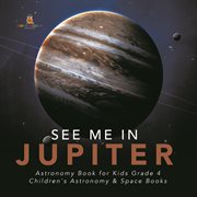 See me in jupiter  astronomy book for kids grade 4  children's astronomy & space books cover image