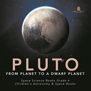Pluto : from planet to a dwarf planet  space science books grade 4  children's astronomy & space cover image