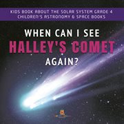 When can i see halley's comet again?  kids book about the solar system grade 4  children's astron cover image