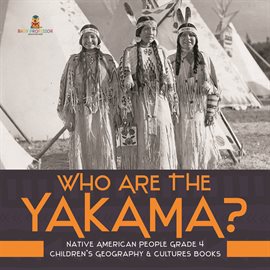 Cover image for Who Are the Yakama?  Native American People Grade 4  Children's Geography & Cultures Books