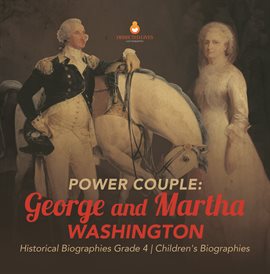 Cover image for Power Couple : George and Martha Washington Historical Biographies Grade 4 Children's Biographies
