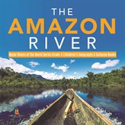 The amazon river  major rivers of the world series grade 4  children's geography & cultures books cover image