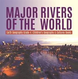 Cover image for Major Rivers of the World Earth Geography Grade 4 Children's Geography & Cultures Books