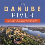 The danube river  major rivers of the world series grade 4  children's geography & cultures books cover image