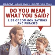 Do you mean what you said? list of common sayings and phrases figurative language grade 4 child cover image