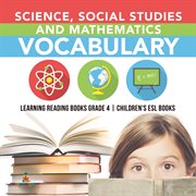 Science, social studies and mathematics vocabulary learning reading books grade 4 children's es cover image