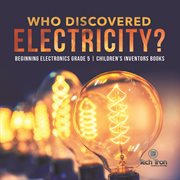Who discovered electricity? beginning electronics grade 5 children's inventors books cover image