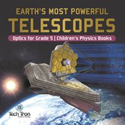 Earth's most powerful telescopes optics for grade 5 children's physics books cover image