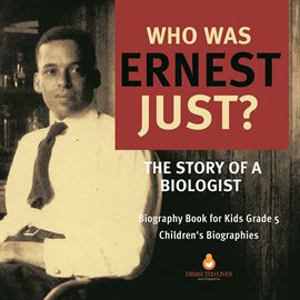 Cover image for Who Was Ernest Just? The Story of a Biologist Biography Book for Kids Grade 5 Children's Biogra