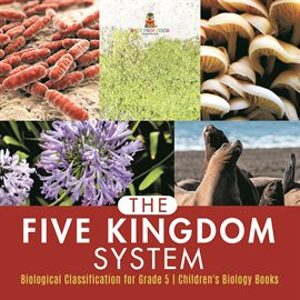 Cover image for The Five Kingdom System Biological Classification for Grade 5 Children's Biology Books