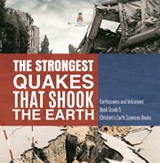 The strongest quakes that shook the earth earthquakes and volcanoes book grade 5 children's ear cover image