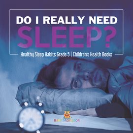 Cover image for Do I Really Need Sleep? Healthy Sleep Habits Grade 5 Children's Health Books
