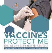 Vaccines protect me everything you need to know about vaccines the vaccination book grade 5 ch cover image