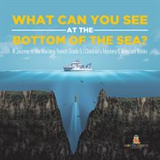 What can you see in the bottom of the sea? a journey to the mariana trench grade 5 children's my cover image