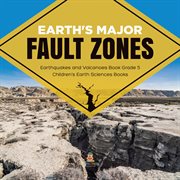 Earth's major fault zones earthquakes and volcanoes book grade 5 children's earth sciences books cover image