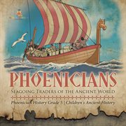 Phoenicians: seagoing traders of the ancient world phoenician history grade 5 children's ancie : Seagoing Traders of the Ancient World Phoenician History Grade 5 Children's Ancie cover image