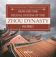 How did the feudal system of the zhou dynasty work? story of civilization grade 5 children's go cover image