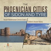 The phoenician cities of sidon and tyre ancient mediterranean cultures grade 5 children's ancie cover image